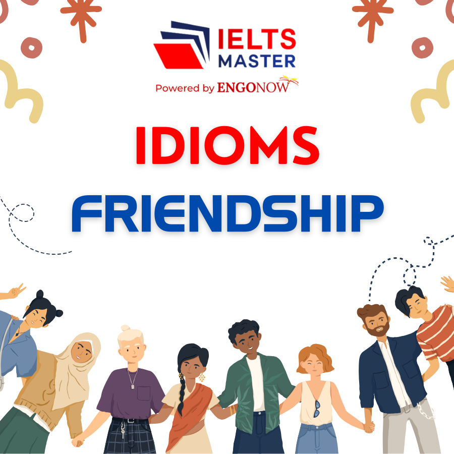 những từ vựng idioms chủ đề friendship