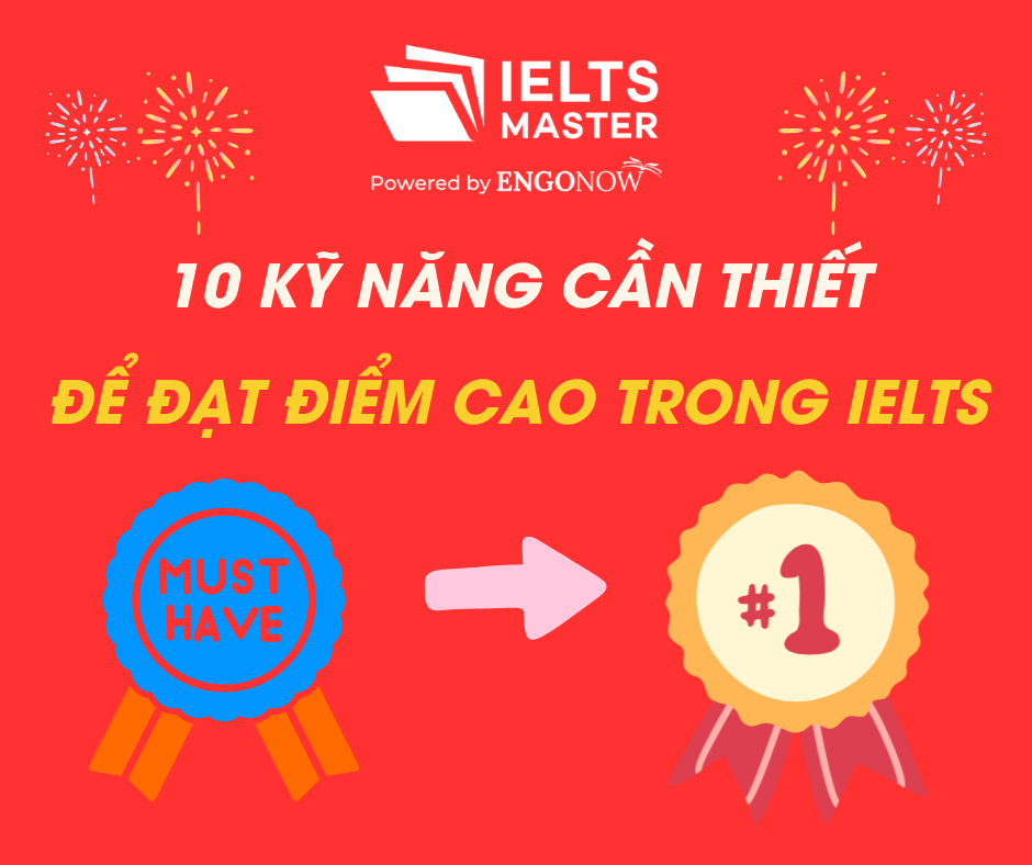 10 kỹ năng cần thiết để đạt điểm cao trong IELTS